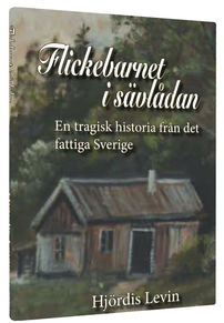 "Flickebarnet i sävlådan - en tragisk historia från det fattiga Sverige" av Hjördis Levin "Flickebarnet i sävlådan - en tragisk historia från det fattiga Sverige" av Hjördis Levin